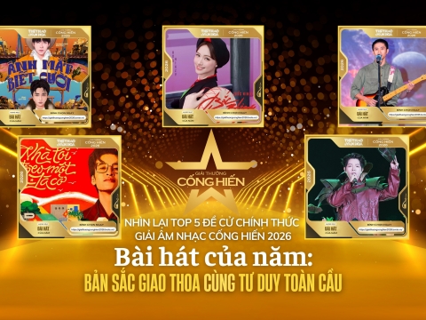 Nhìn lại Top 5 đề cử Cống hiến 2026: Bài hát của năm - Bản sắc giao thoa cùng tư duy toàn cầu