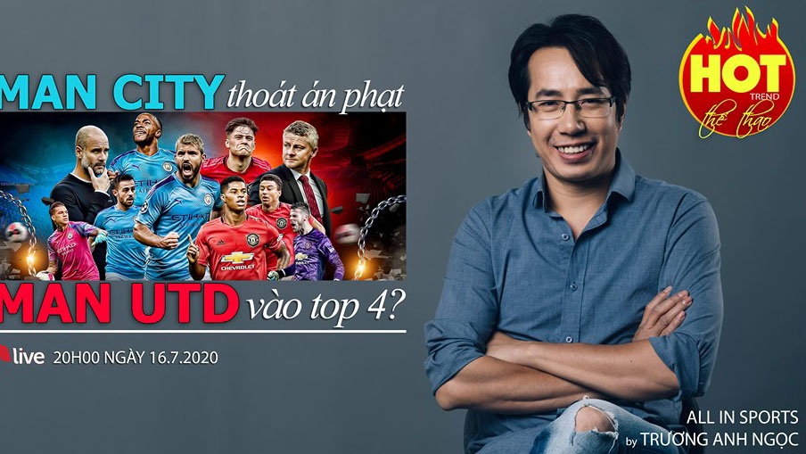 HOT TREND thể thao với BLV Anh Ngọc - Số 16: Man City với cú lật kèo lịch sử và cuộc đua Top 4 Ngoại hạng Anh