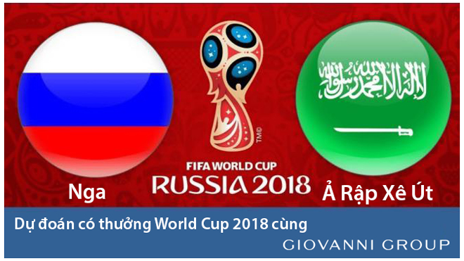 Dự đoán có thưởng World Cup 2018: Trận Nga - Ả Rập Xê-út