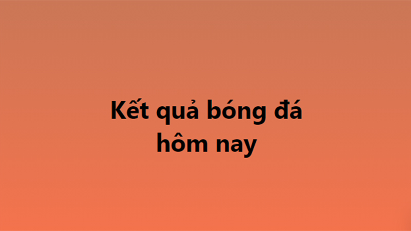 Kết quả bóng đá hôm nay - KQBD trực tuyến ngày 22/10, 23/10