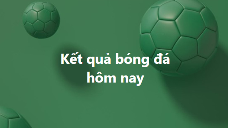 Kết quả bóng đá hôm nay - KQBD trực tuyến ngày 24/10, 25/10